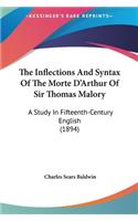 Inflections And Syntax Of The Morte D'Arthur Of Sir Thomas Malory: A Study In Fifteenth-Century English (1894)