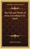 The Life and Works of Jesus According to St. Mark