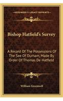 Bishop Hatfield's Survey: A Record Of The Possessions Of The See Of Durham, Made By Order Of Thomas De Hatfield(English)