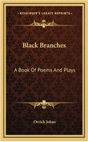 Black Branches: A Book of Poems and Plays