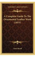 Complete Guide To The Ornamental Leather Work (1853)