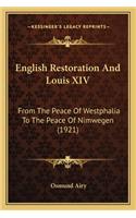 English Restoration and Louis XIV: From the Peace of Westphalia to the Peace of Nimwegen (1921)