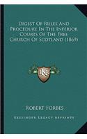 Digest Of Rules And Procedure In The Inferior Courts Of The Free Church Of Scotland (1869)