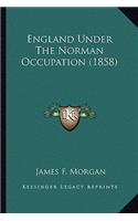England Under The Norman Occupation (1858)