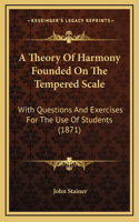 A Theory Of Harmony Founded On The Tempered Scale: With Questions And Exercises For The Use Of Students (1871)(English)