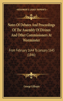 Notes Of Debates And Proceedings Of The Assembly Of Divines And Other Commissioners At Westminster: From February 1644 To January 1645 (1846)(English)