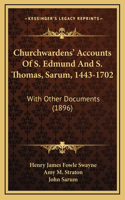 Churchwardens' Accounts Of S. Edmund And S. Thomas, Sarum, 1443-1702