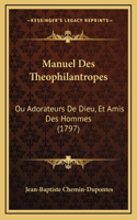 Manuel Des Theophilantropes: Ou Adorateurs De Dieu, Et Amis Des Hommes (1797)