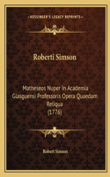 Roberti Simson: Matheseos Nuper In Academia Glasguensi Professoris Opera Quaedam Reliqua (1776)(Latin)