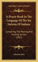 Prayer Book In The Language Of The Six Nations Of Indians