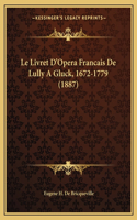 Livret D'Opera Francais De Lully A Gluck, 1672-1779 (1887)