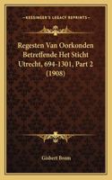 Regesten Van Oorkonden Betreffende Het Sticht Utrecht, 694-1301, Part 2 (1908)