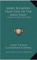 More Blunders Than One Or The Irish Valet: A Farce In Two Acts (1825)