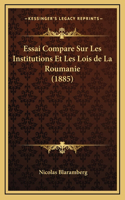 Essai Compare Sur Les Institutions Et Les Lois de La Roumanie (1885)