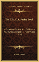 The Y.M.C.A. Praise Book