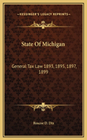 State Of Michigan: General Tax Law 1893, 1895, 1897, 1899: With Annotations And Citations From Michigan Reports And Other Sources (1900)