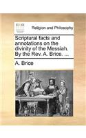 Scriptural Facts and Annotations on the Divinity of the Messiah. by the REV. A. Brice. ...