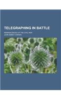 Telegraphing in Battle; Reminiscences of the Civil War