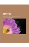 Genetics; An Introduction to the Study of Heredity