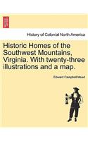 Historic Homes of the Southwest Mountains, Virginia. with Twenty-Three Illustrations and a Map.