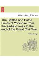The Battles and Battle Fields of Yorkshire from the Earliest Times to the End of the Great Civil War.