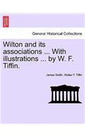 Wilton and Its Associations ... with Illustrations ... by W. F. Tiffin.