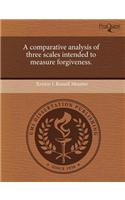 A Comparative Analysis of Three Scales Intended to Measure Forgiveness