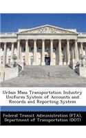 Urban Mass Transportation Industry Uniform System of Accounts and Records and Reporting System