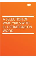 A Selection of War Lyrics with Illustrations on Wood