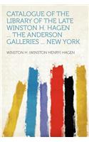 Catalogue of the Library of the Late Winston H. Hagen ... the Anderson Galleries ... New York