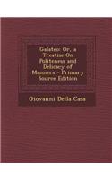 Galateo: Or, a Treatise on Politeness and Delicacy of Manners - Primary Source Edition