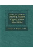 Etudes Sur L'Histoire Financiere D'Athenes Au 5e Siecle; Le Tresor D'Athenes de 480 a 404