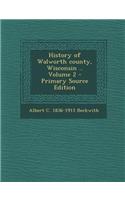 History of Walworth County, Wisconsin .. Volume 2