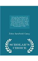 Full and Revised Report of the Eight Days' Trial in the Court of Queen's Bench on a Criminal Information Against John Sarsfield Casey at the Prosecution of Patten Smith Bridge, from November 27th to December 5, 1877 - Scholar's Choice Edition
