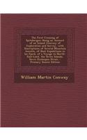 The First Crossing of Spitsbergen: Being an Account of an Inland Journey of Exploration and Survey, with Descriptions of Several Mountain Ascents, of