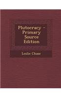 Plutocracy - Primary Source Edition: (English)