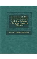 A Review of the Interrelationships of the Cetacea - Primary Source Edition