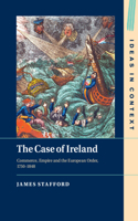 Case of Ireland: Commerce, Empire and the European Order, 1750-1848