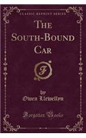 The South-Bound Car (Classic Reprint)