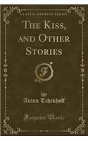 The Kiss, and Other Stories (Classic Reprint)