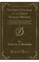 Monsieur Nicolas Ou Le Coeur Humain DÃ©voilÃ©, Vol. 9: MÃ©moires Intimes de Restif de la Bretonne, RÃ©imprimÃ© Sur l'Ã?dition Unique Et Rarissime PubliÃ©e Par Lui-MÃ¨me En 1796 (Classic Reprint): MÃ©moires Intimes de Restif de la Bretonne, RÃ©imprimÃ© Sur l'Ã?dition Unique Et Rarissime PubliÃ©e Par Lui-MÃ¨me En 1796 (Classic Reprint)