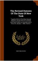 The Revised Statutes Of The State Of New York: Together With All The Other General Statutes, (except The Civil, Criminal And Penal Codes) As Amended And In Force On January 1, 1896, Volume 1(English)