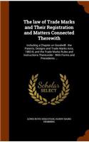 The Law of Trade Marks and Their Registration and Matters Connected Therewith: Including a Chapter on Goodwill: The Patents, Designs and Trade Marks Acts, 1883-8, and the Trade Marks Rules and Instructions Thereunder: With Form