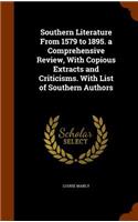 Southern Literature From 1579 to 1895. a Comprehensive Review, With Copious Extracts and Criticisms. With List of Southern Authors