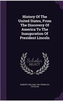 History Of The United States, From The Discovery Of America To The Inauguration Of President Lincoln