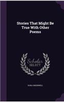 Stories That Might Be True With Other Poems: (English)