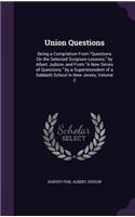 Union Questions: Being a Compilation From Questions On the Selected Scripture Lessons, by Albert Judson, and From A New Series of Questions. by a Superintendent of a