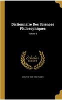 Dictionnaire Des Sciences Philosophiques; Volume 6