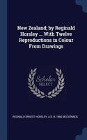 NEW ZEALAND; BY REGINALD HORSLEY ... WIT