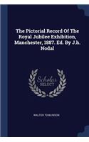 The Pictorial Record Of The Royal Jubilee Exhibition, Manchester, 1887. Ed. By J.h. Nodal